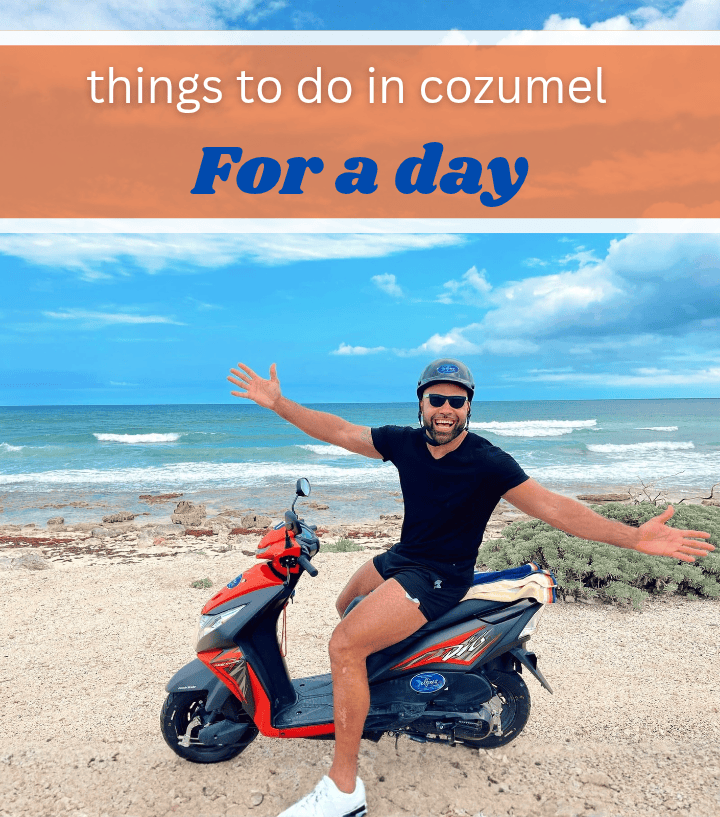 Things to do in Cozumel for a day as a big lf headline with a person on a scooter in front of the beach smiling and posing for the camera