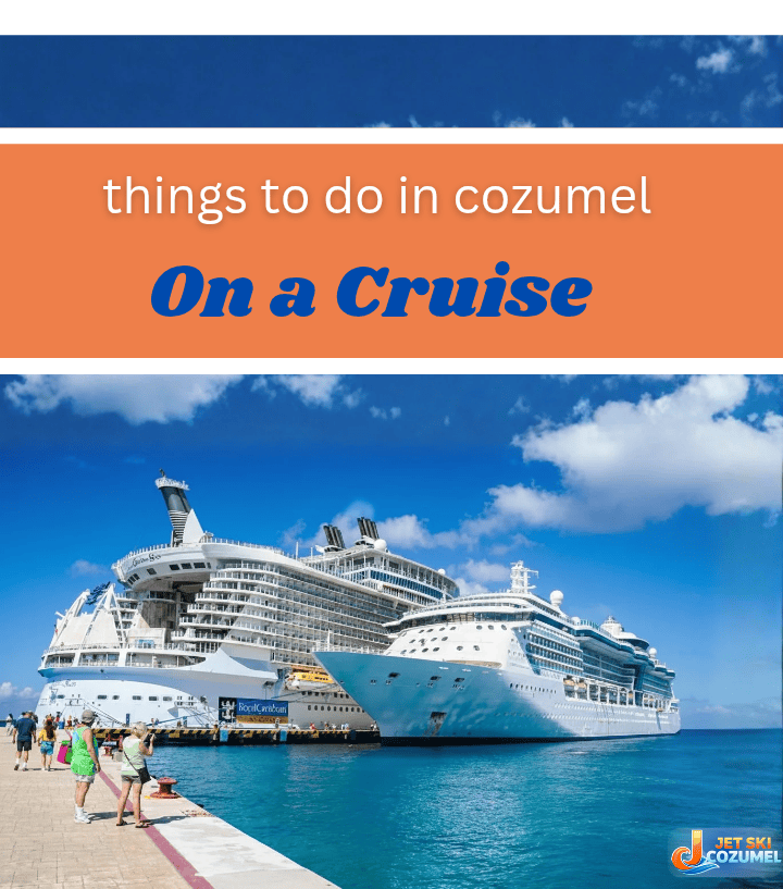Things to do in Cozumel on a cruise heading with a image a of a cruise ship in the background