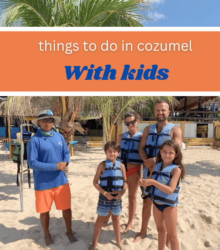 A digital flyer showing a familiar with the caption things to do in Cozumel with kids